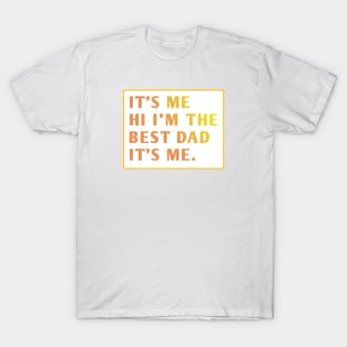 It's me hi im the best dad it's me T-Shirt